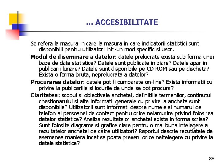 … ACCESIBILITATE Se refera la masura in care indicatorii statistici sunt disponibili pentru utilizatori