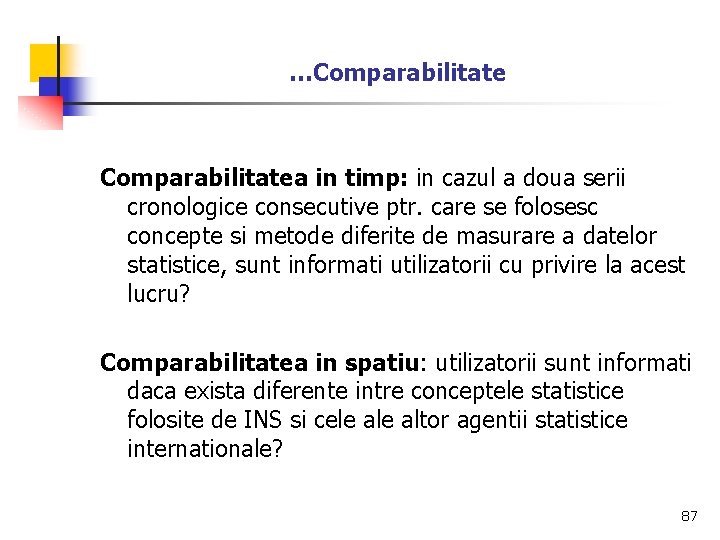 …Comparabilitatea in timp: in cazul a doua serii cronologice consecutive ptr. care se folosesc