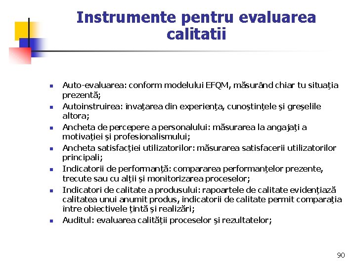 Instrumente pentru evaluarea calitatii n n n n Auto-evaluarea: conform modelului EFQM, măsurând chiar