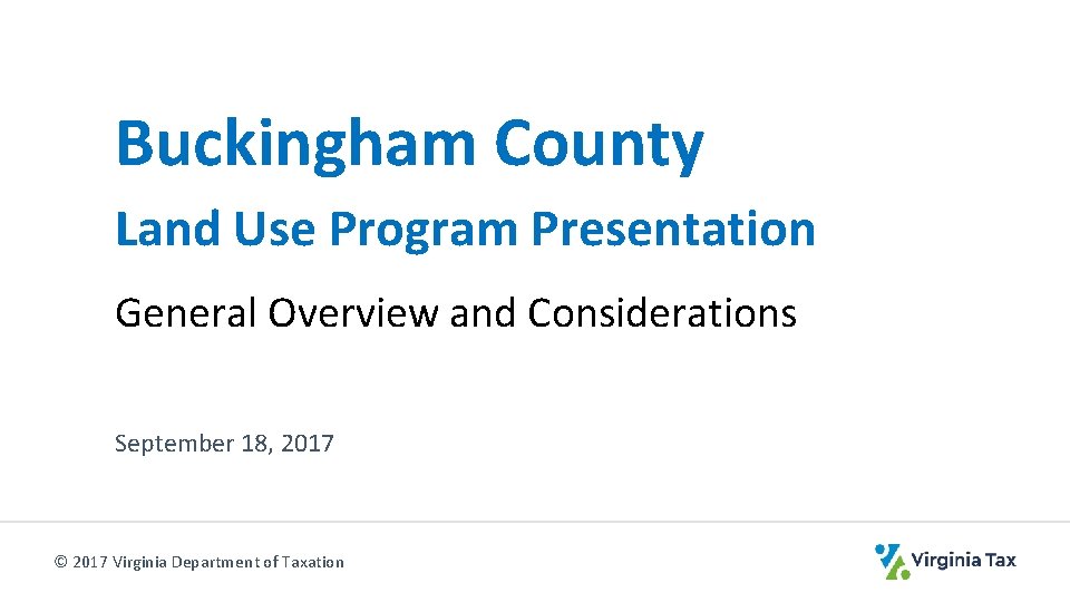 Buckingham County Land Use Program Presentation General Overview and Considerations September 18, 2017 ©