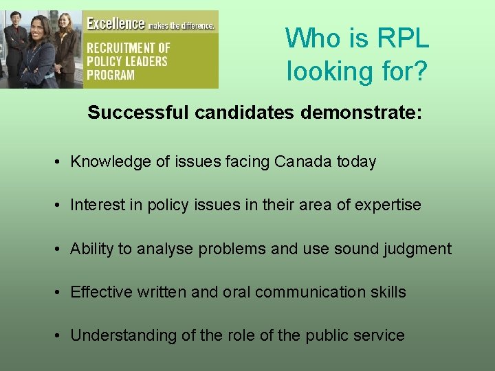 Who is RPL looking for? Successful candidates demonstrate: • Knowledge of issues facing Canada