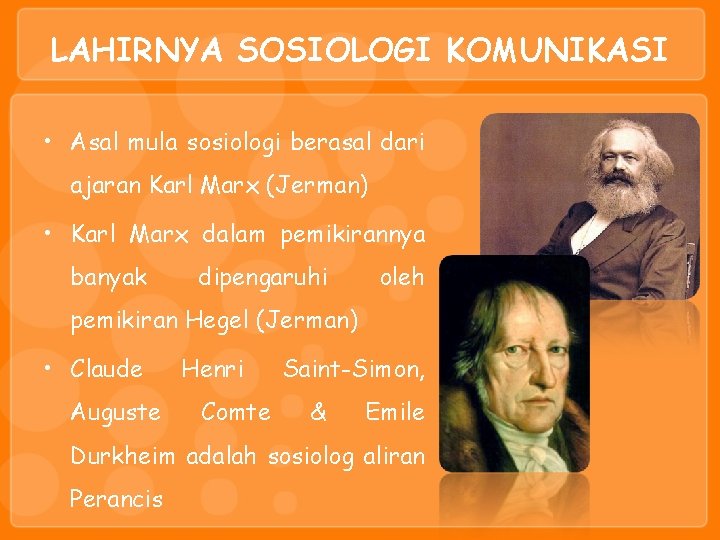 LAHIRNYA SOSIOLOGI KOMUNIKASI • Asal mula sosiologi berasal dari ajaran Karl Marx (Jerman) •