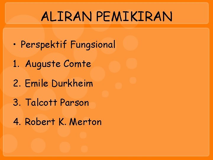 ALIRAN PEMIKIRAN • Perspektif Fungsional 1. Auguste Comte 2. Emile Durkheim 3. Talcott Parson