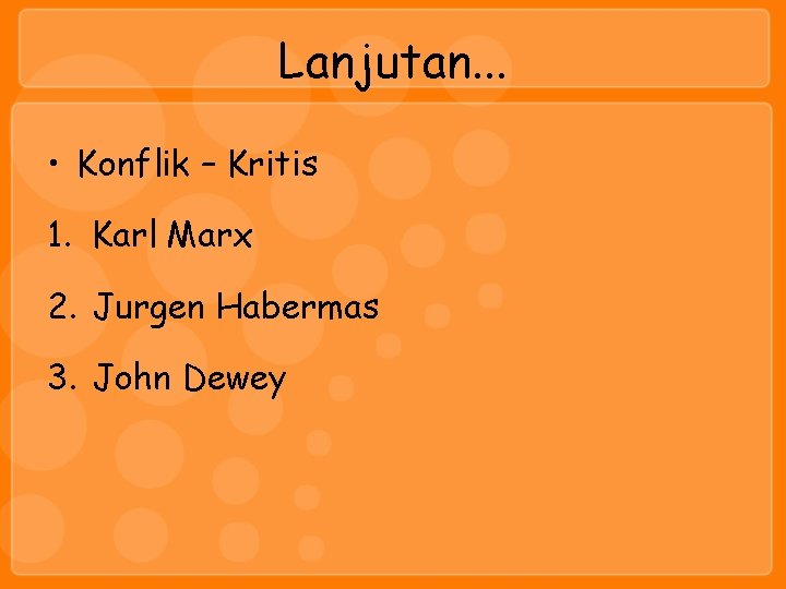 Lanjutan. . . • Konflik – Kritis 1. Karl Marx 2. Jurgen Habermas 3.