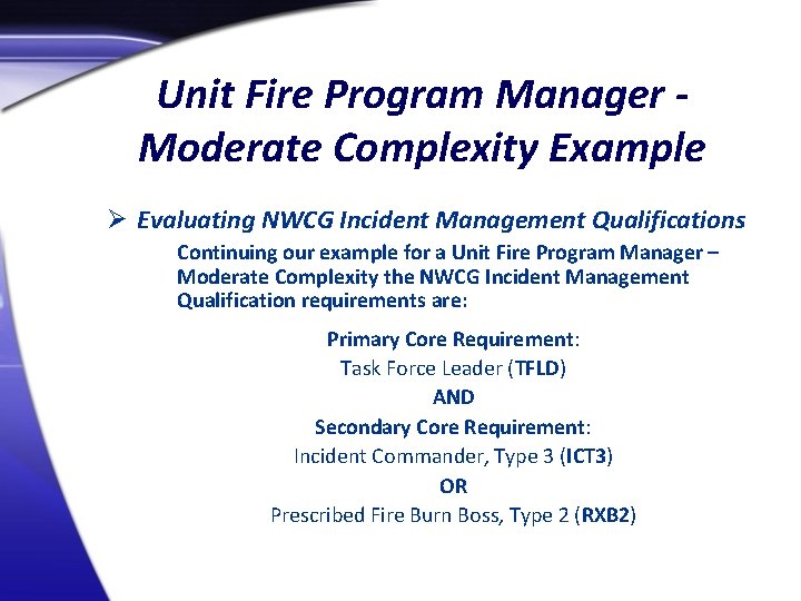 Unit Fire Program Manager Moderate Complexity Example Ø Evaluating NWCG Incident Management Qualifications Continuing
