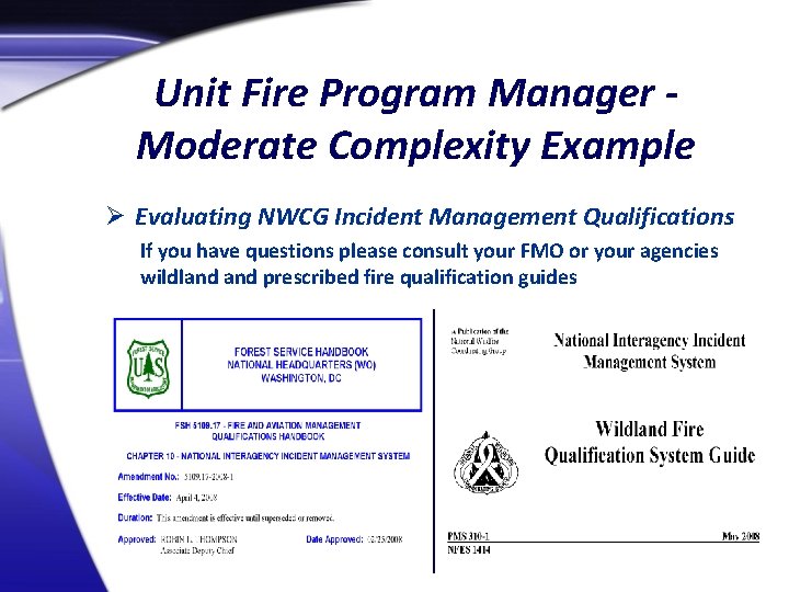 Unit Fire Program Manager Moderate Complexity Example Ø Evaluating NWCG Incident Management Qualifications If