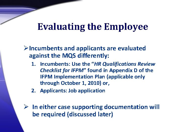 Evaluating the Employee ØIncumbents and applicants are evaluated against the MQS differently: 1. Incumbents: