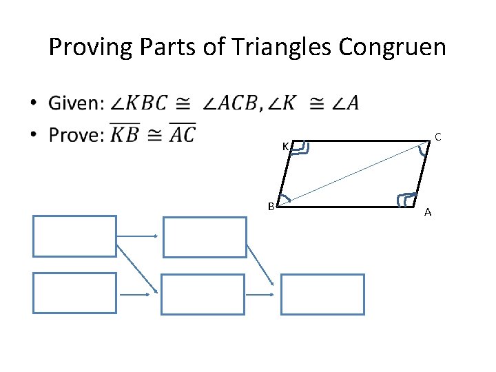 Proving Parts of Triangles Congruen • C K B A 