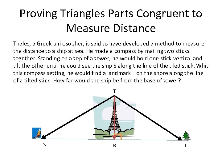 Proving Triangles Parts Congruent to Measure Distance Thales, a Greek philosopher, is said to