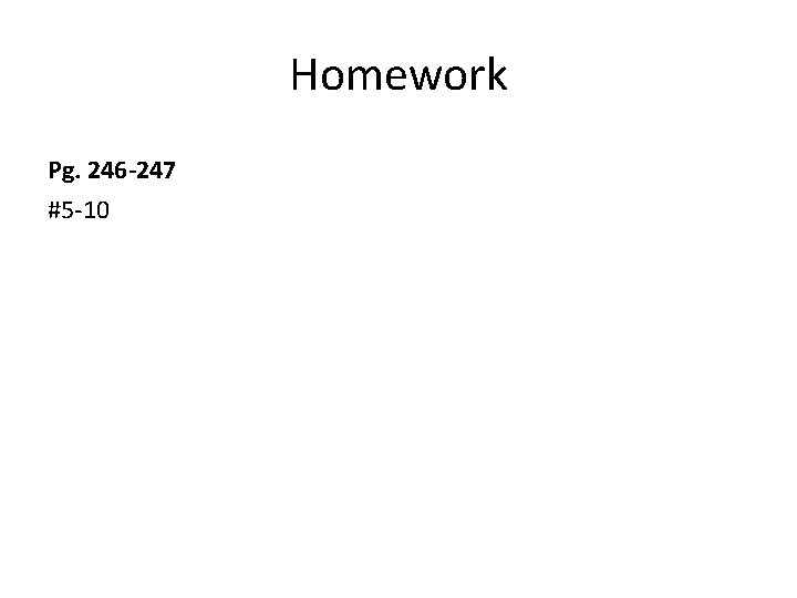 Homework Pg. 246 -247 #5 -10 