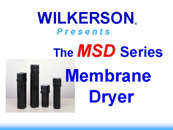 WILKERSON ® Presents The MSD Series Membrane Dryer 