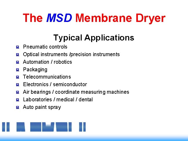 The MSD Membrane Dryer Typical Applications : : : : : Pneumatic controls Optical