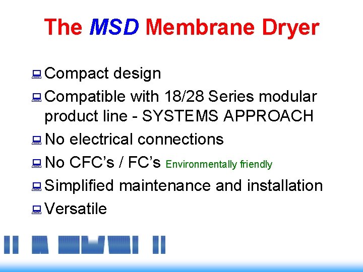 The MSD Membrane Dryer : Compact design : Compatible with 18/28 Series modular product