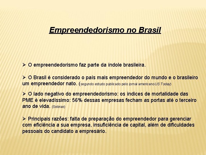 Empreendedorismo no Brasil Ø O empreendedorismo faz parte da índole brasileira. Ø O Brasil