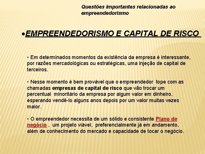 Questões importantes relacionadas ao empreendedorismo EMPREENDEDORISMO E CAPITAL DE RISCO • Em determinados momentos