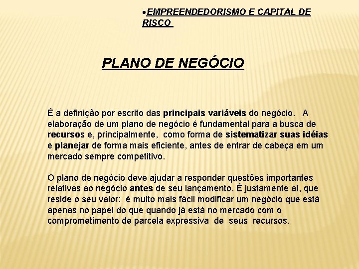  EMPREENDEDORISMO E CAPITAL DE RISCO PLANO DE NEGÓCIO É a definição por escrito