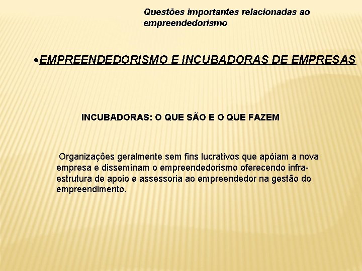 Questões importantes relacionadas ao empreendedorismo EMPREENDEDORISMO E INCUBADORAS DE EMPRESAS INCUBADORAS: O QUE SÃO
