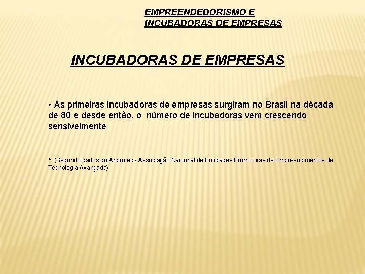 EMPREENDEDORISMO E INCUBADORAS DE EMPRESAS • As primeiras incubadoras de empresas surgiram no Brasil