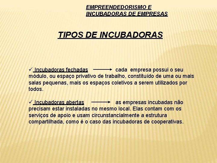 EMPREENDEDORISMO E INCUBADORAS DE EMPRESAS TIPOS DE INCUBADORAS ü Incubadoras fechadas cada empresa possui