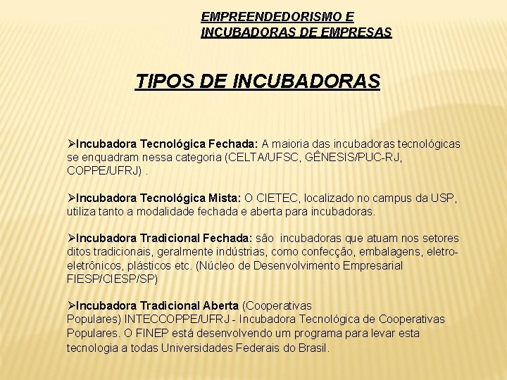 EMPREENDEDORISMO E INCUBADORAS DE EMPRESAS TIPOS DE INCUBADORAS ØIncubadora Tecnológica Fechada: A maioria das