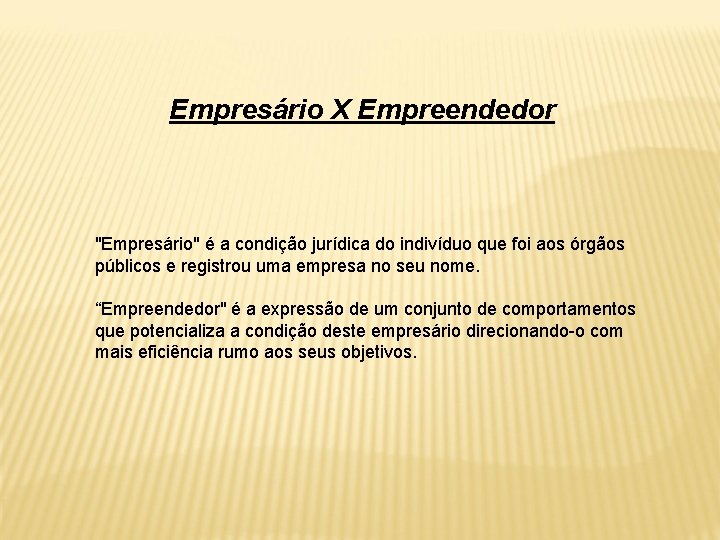 Empresário X Empreendedor "Empresário" é a condição jurídica do indivíduo que foi aos órgãos