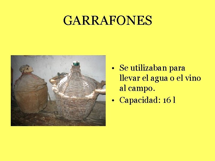 GARRAFONES • Se utilizaban para llevar el agua o el vino al campo. •