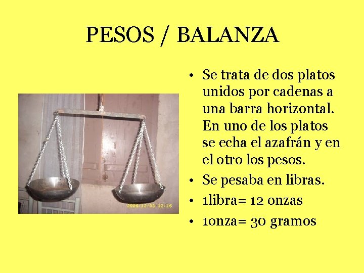 PESOS / BALANZA • Se trata de dos platos unidos por cadenas a una