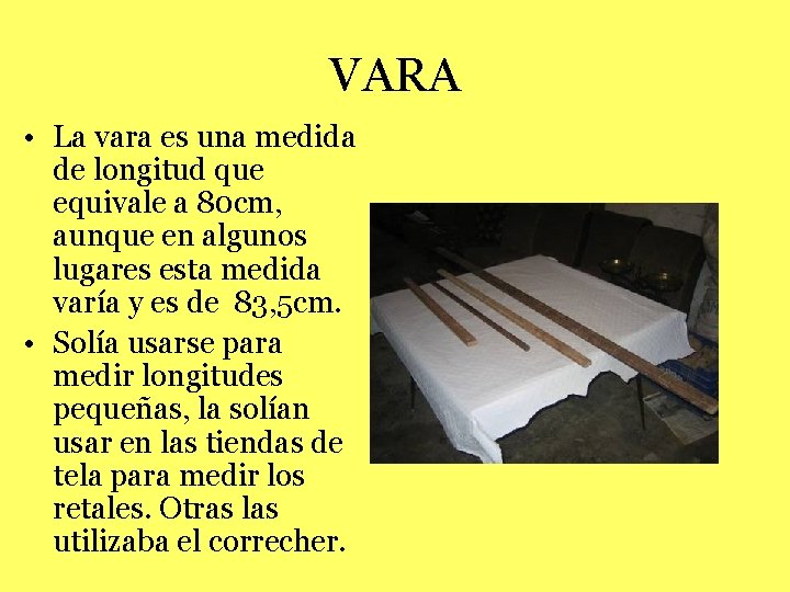 VARA • La vara es una medida de longitud que equivale a 80 cm,