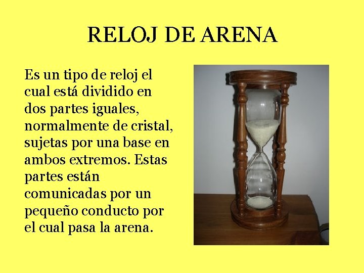 RELOJ DE ARENA Es un tipo de reloj el cual está dividido en dos