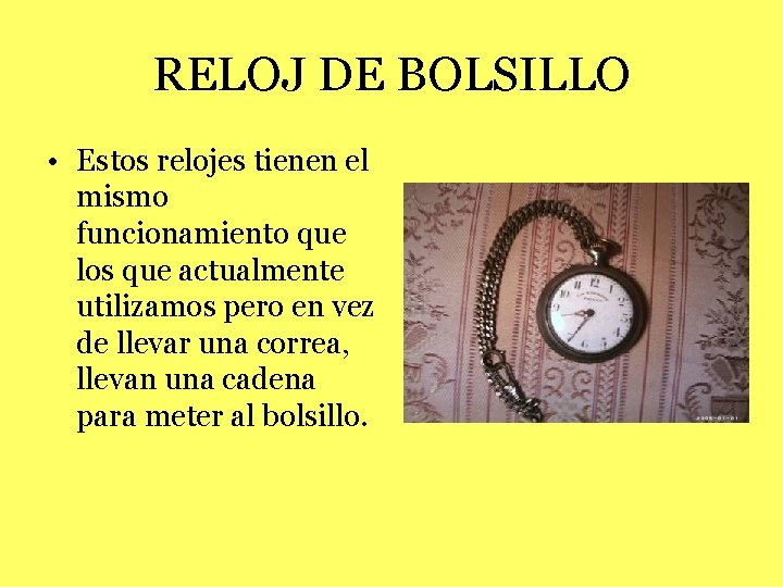 RELOJ DE BOLSILLO • Estos relojes tienen el mismo funcionamiento que los que actualmente