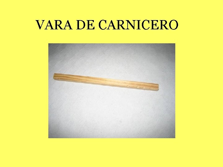 VARA DE CARNICERO 