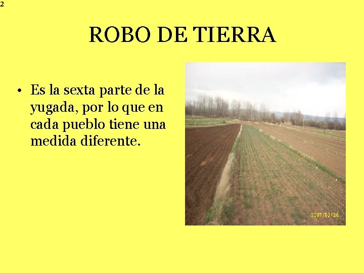 ROBO DE TIERRA • Es la sexta parte de la yugada, por lo que