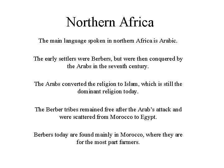 Northern Africa The main language spoken in northern Africa is Arabic. The early settlers