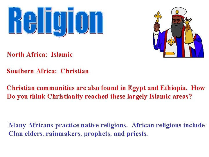 North Africa: Islamic Southern Africa: Christian communities are also found in Egypt and Ethiopia.