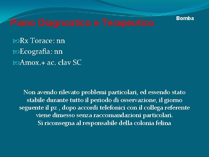 Piano Diagnostico e Terapeutico Bomba Rx Torace: nn Ecografia: nn Amox. + ac. clav