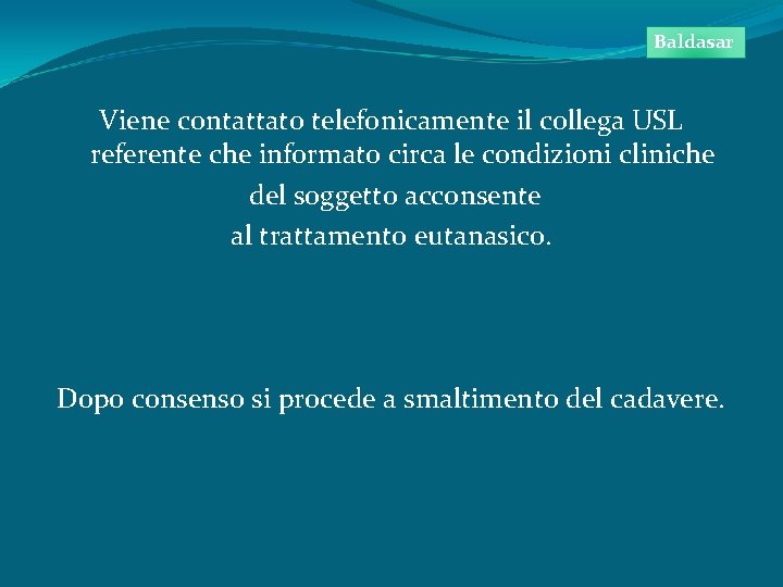 Baldasar Viene contattato telefonicamente il collega USL referente che informato circa le condizioni cliniche
