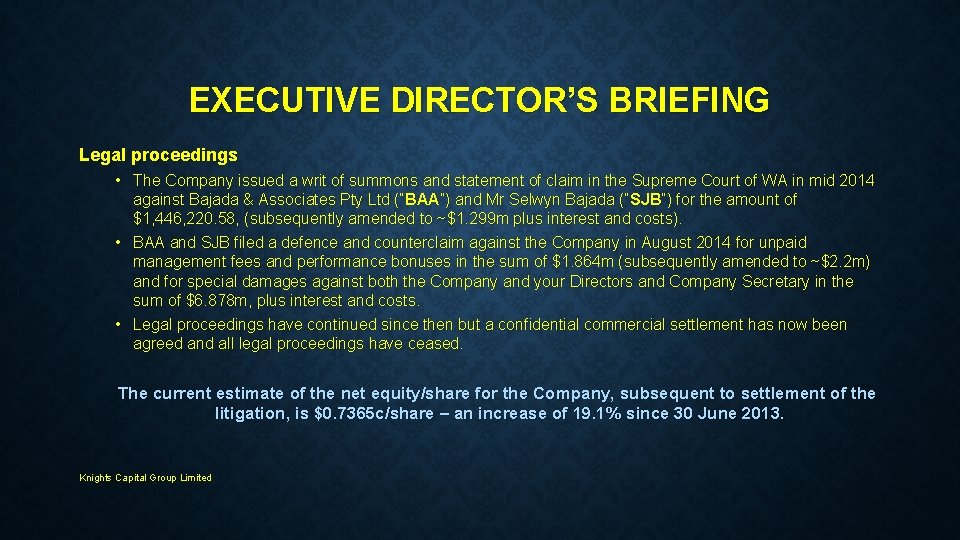 EXECUTIVE DIRECTOR’S BRIEFING Legal proceedings • The Company issued a writ of summons and