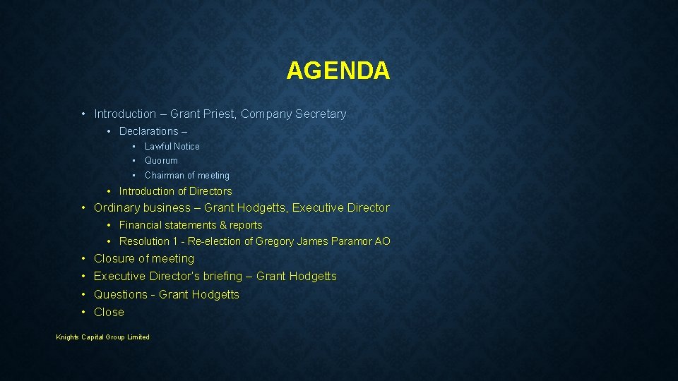 AGENDA • Introduction – Grant Priest, Company Secretary • Declarations – • Lawful Notice