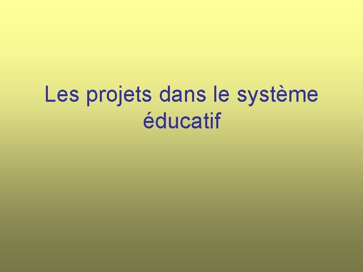 Les projets dans le système éducatif 