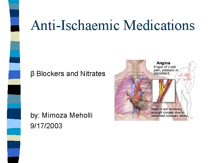 Anti-Ischaemic Medications β Blockers and Nitrates by: Mimoza Meholli 9/17/2003 