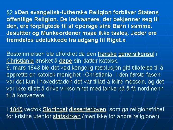 § 2 «Den evangelisk-lutherske Religion forbliver Statens offentlige Religion. De indvaanere, der bekjenner seg