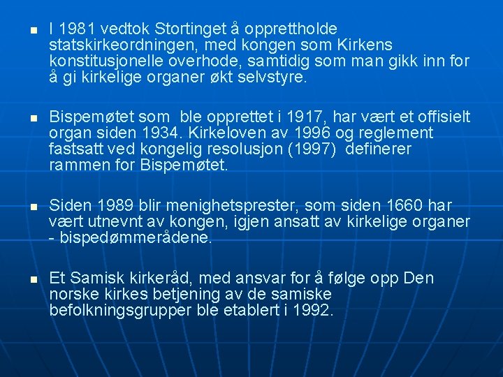 n n I 1981 vedtok Stortinget å opprettholde statskirkeordningen, med kongen som Kirkens konstitusjonelle