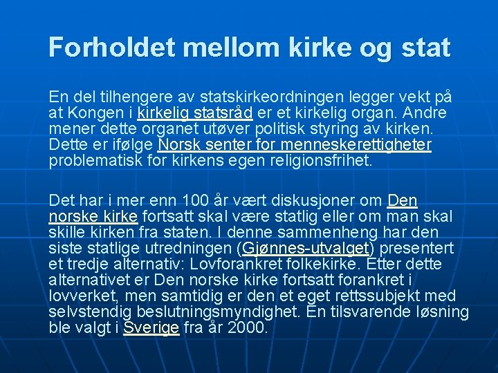 Forholdet mellom kirke og stat En del tilhengere av statskirkeordningen legger vekt på at