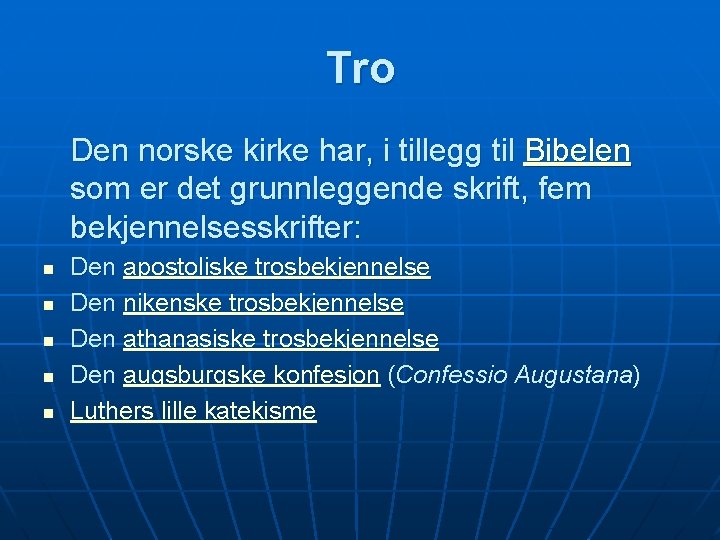 Tro Den norske kirke har, i tillegg til Bibelen som er det grunnleggende skrift,