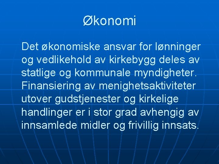 Økonomi Det økonomiske ansvar for lønninger og vedlikehold av kirkebygg deles av statlige og