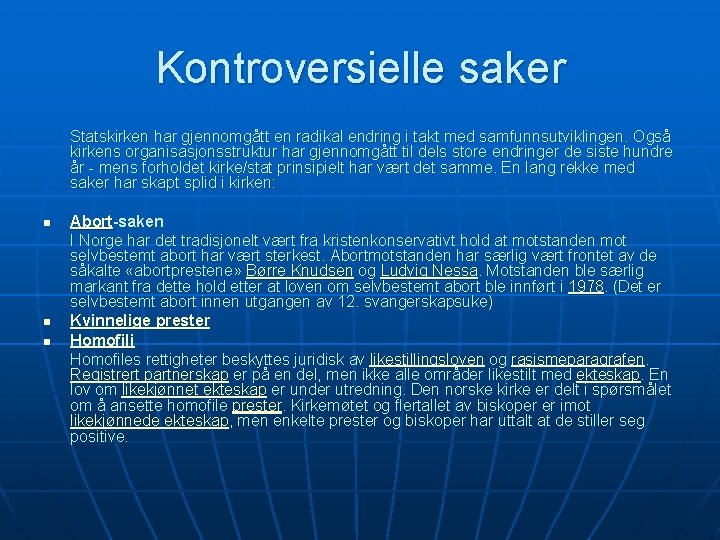 Kontroversielle saker Statskirken har gjennomgått en radikal endring i takt med samfunnsutviklingen. Også kirkens