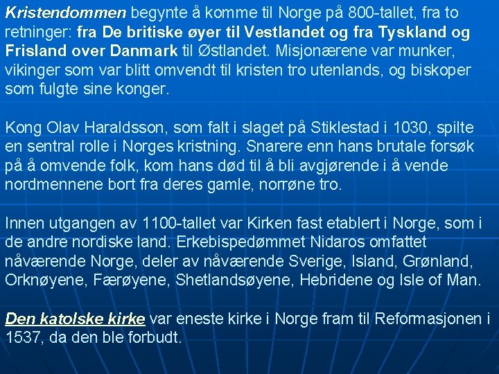 Kristendommen begynte å komme til Norge på 800 -tallet, fra to retninger: fra De