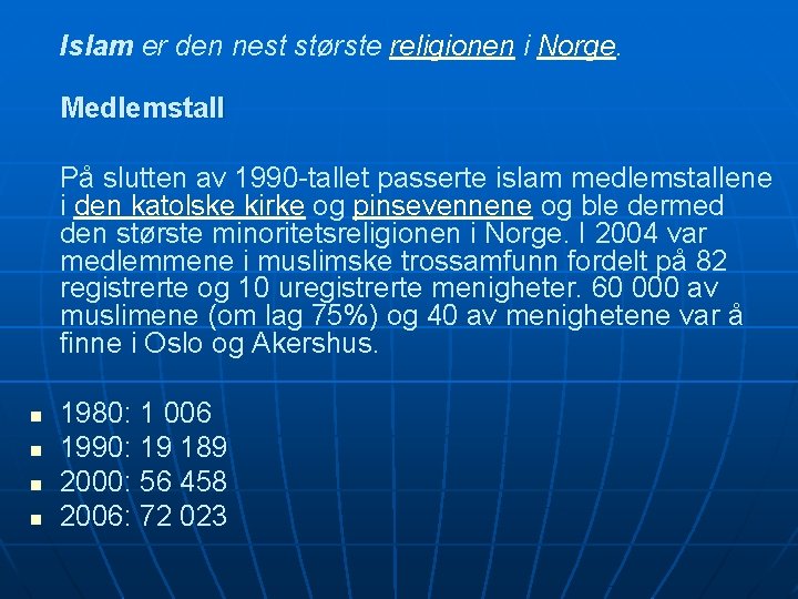 Islam er den nest største religionen i Norge. Medlemstall På slutten av 1990 -tallet