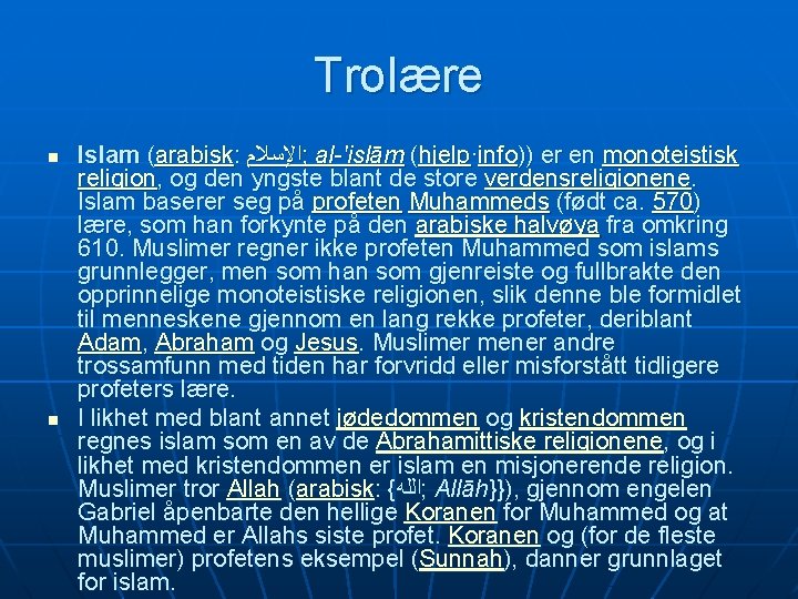 Trolære n n Islam (arabisk: ; ﺍﻹﺳﻼﻡ al-'islām (hjelp·info)) er en monoteistisk religion, og