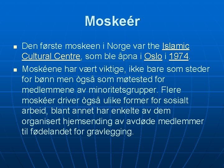 Moskeér n n Den første moskeen i Norge var the Islamic Cultural Centre, som